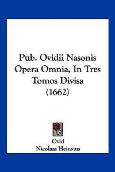 Pub. Ovidii Nasonis Opera Omnia, In Tres Tomos Divisa (1662)