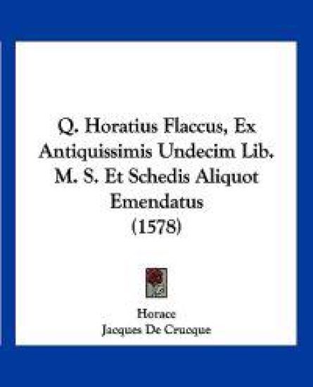 Q. Horatius Flaccus, Ex Antiquissimis Undecim Lib. M. S. Et Schedis Aliquot Emendatus (1578)