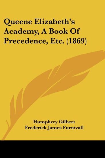 Queene Elizabeth's Academy, A Book Of Precedence, Etc. (1869)