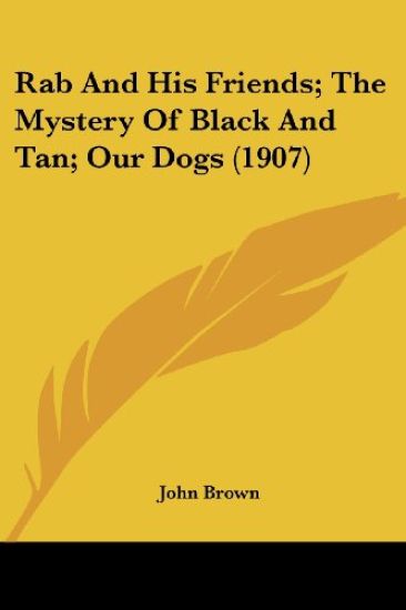 Rab And His Friends; The Mystery Of Black And Tan; Our Dogs (1907)