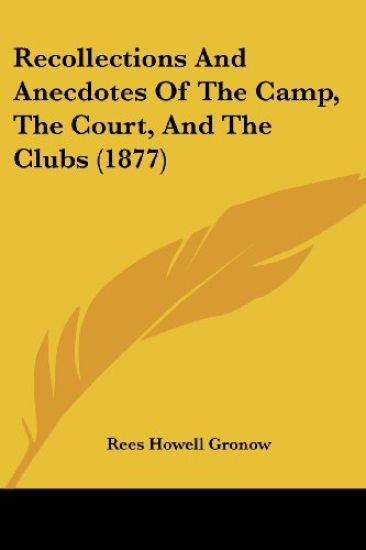 Recollections And Anecdotes Of The Camp, The Court, And The Clubs (1877)
