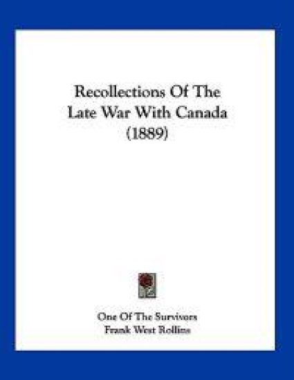 Recollections Of The Late War With Canada (1889)