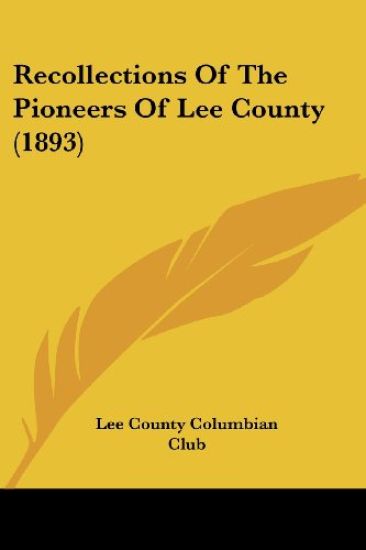 Recollections Of The Pioneers Of Lee County (1893)