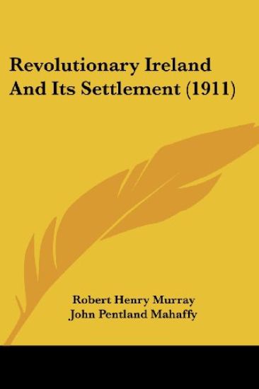 Revolutionary Ireland And Its Settlement (1911)
