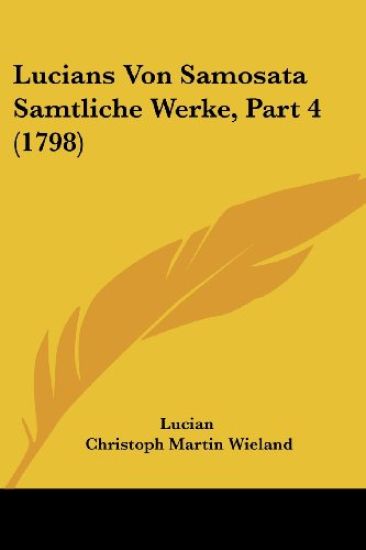 Lucian: Lucians Von Samosata Samtliche Werke, Part 4 (1798)