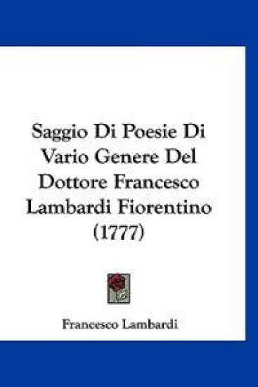 Saggio Di Poesie Di Vario Genere Del Dottore Francesco Lambardi Fiorentino (1777)