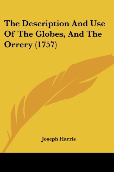 The Description And Use Of The Globes, And The Orrery (1757)