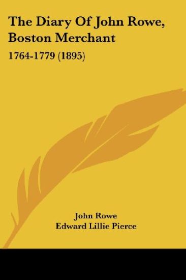The Diary Of John Rowe, Boston Merchant