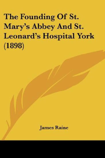 The Founding of St. Mary's Abbey and St. Leonard's Hospital York