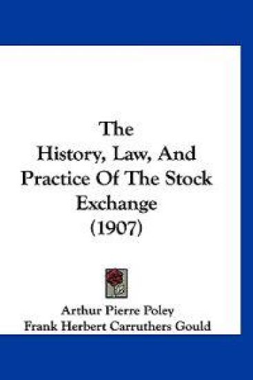 The History, Law, and Practice of the Stock Exchange