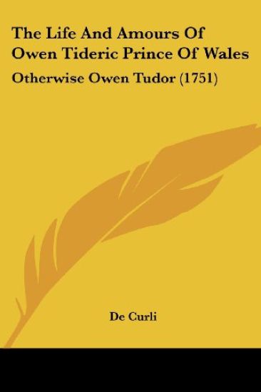 The Life and Amours of Owen Tideric Prince of Wales