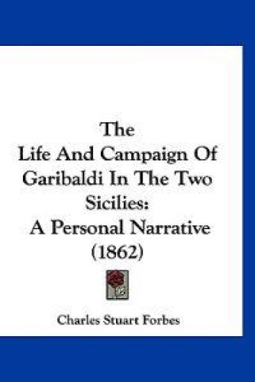 The Life and Campaign of Garibaldi in the Two Sicilies