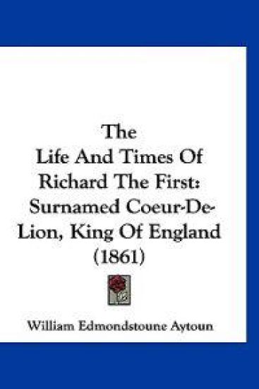 The Life and Times of Richard the First