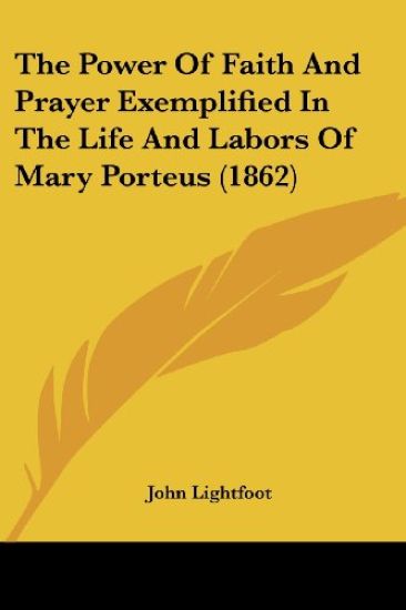 The Power Of Faith And Prayer Exemplified In The Life And Labors Of Mary Porteus (1862)