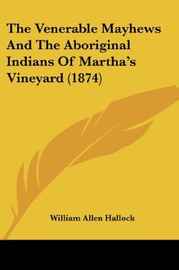 The Venerable Mayhews And The Aboriginal Indians Of Martha's Vineyard (1874)