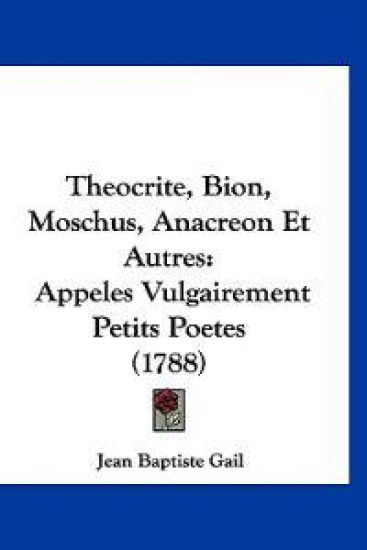 Theocrite, Bion, Moschus, Anacreon Et Autres