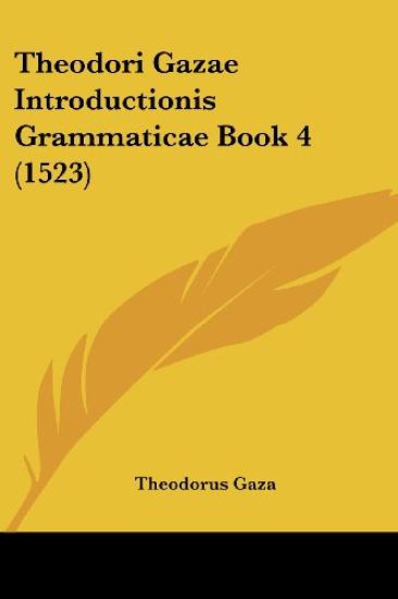 Theodori Gazae Introductionis Grammaticae Book 4 (1523)