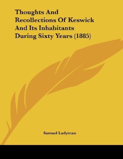 Thoughts And Recollections Of Keswick And Its Inhabitants During Sixty Years (1885)