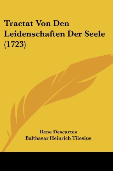Descartes, R: Tractat Von Den Leidenschaften Der Seele (1723