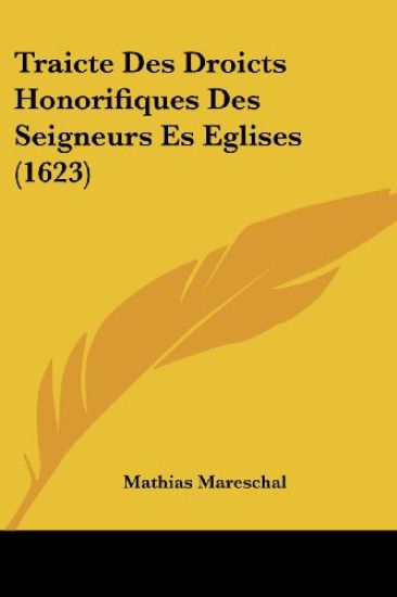 Traicte Des Droicts Honorifiques Des Seigneurs Es Eglises (1623)
