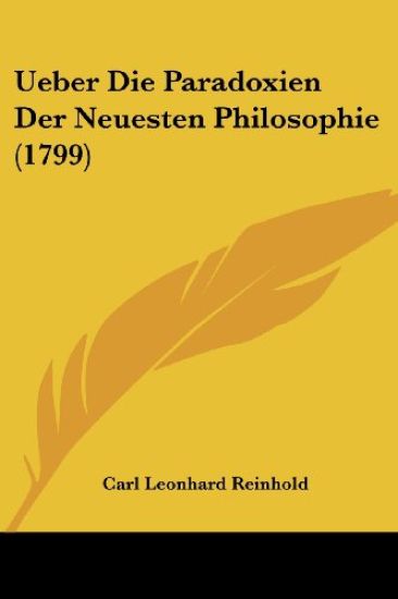 Reinhold, C: Ueber Die Paradoxien Der Neuesten Philosophie (