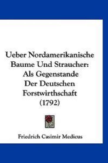 Medicus, F: Ueber Nordamerikanische Baume Und Straucher