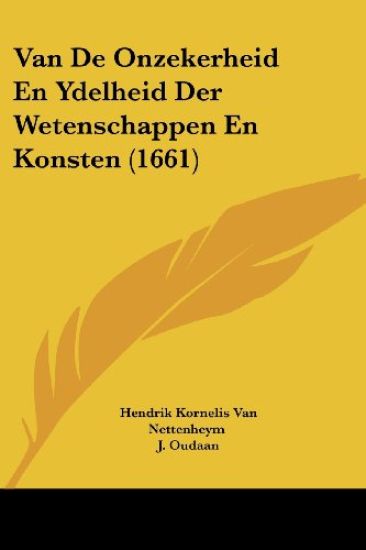 Van De Onzekerheid En Ydelheid Der Wetenschappen En Konsten (1661)