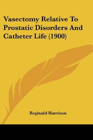 Vasectomy Relative To Prostatic Disorders And Catheter Life (1900)