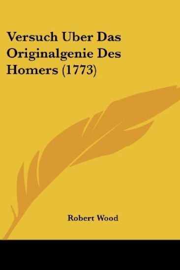 Wood, R: Versuch Uber Das Originalgenie Des Homers (1773)