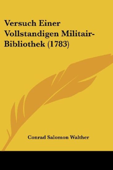 Walther, C: Versuch Einer Vollstandigen Militair-Bibliothek