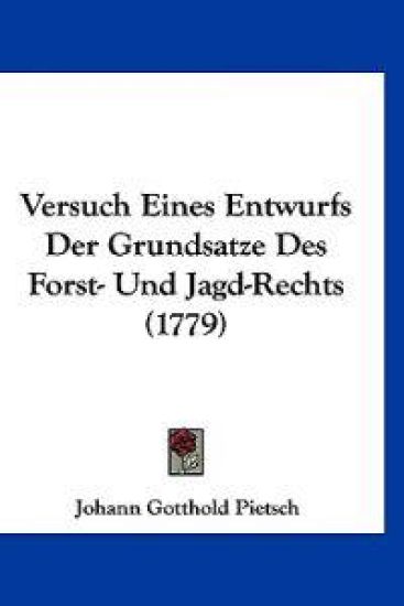 Pietsch, J: Versuch Eines Entwurfs Der Grundsatze Des Forst-