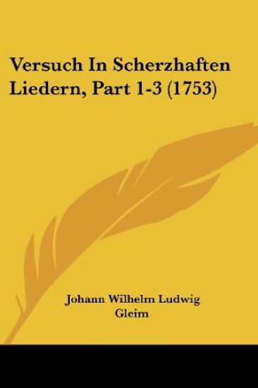 Gleim, J: Versuch In Scherzhaften Liedern, Part 1-3 (1753)