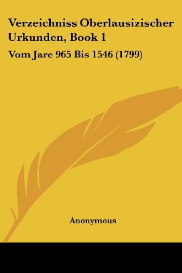 Anonymous: Verzeichniss Oberlausizischer Urkunden, Book 1