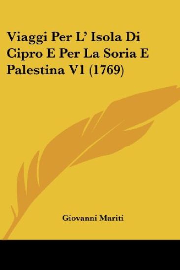 Viaggi Per L' Isola Di Cipro E Per La Soria E Palestina V1 (1769)