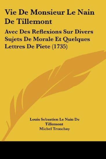 Vie De Monsieur Le Nain De Tillemont