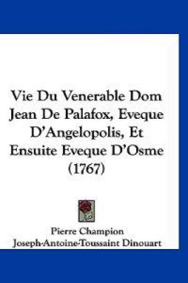 Vie Du Venerable Dom Jean De Palafox, Eveque D'Angelopolis, Et Ensuite Eveque D'Osme (1767)