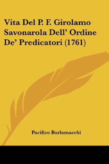 Vita Del P. F. Girolamo Savonarola Dell' Ordine De' Predicatori (1761)