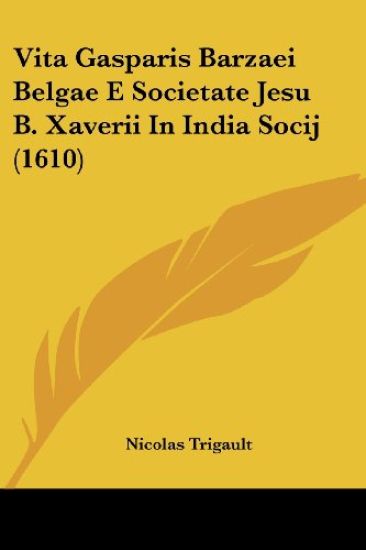Vita Gasparis Barzaei Belgae E Societate Jesu B. Xaverii In India Socij (1610)