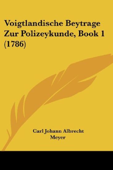 Meyer, C: Voigtlandische Beytrage Zur Polizeykunde, Book 1 (