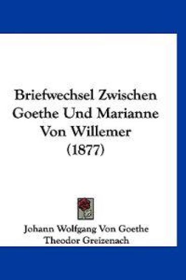 Briefwechsel Zwischen Goethe Und Marianne Von Willemer