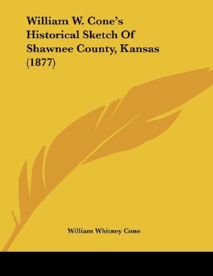 William W. Cone's Historical Sketch of Shawnee County, Kansas