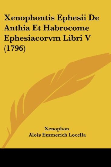 Xenophontis Ephesii De Anthia Et Habrocome Ephesiacorvm Libri V