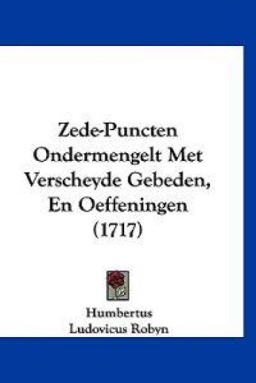 Zede-puncten Ondermengelt Met Verscheyde Gebeden, En Oeffeningen