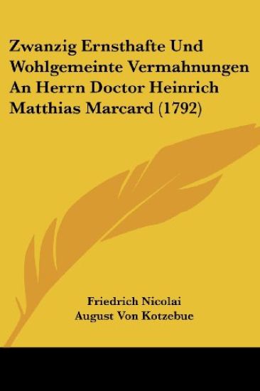 Zwanzig Ernsthafte Und Wohlgemeinte Vermahnungen an Herrn Doctor Heinrich Matthias Marcard