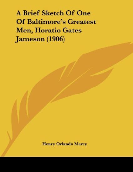 A Brief Sketch of One of Baltimore's Greatest Men, Horatio Gates Jameson, M.D.