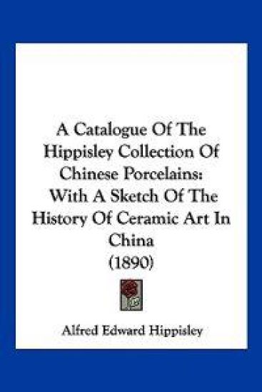 A Catalogue of the Hippisley Collection of Chinese Porcelains