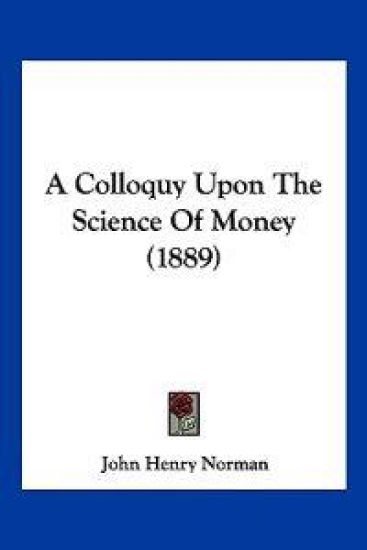 A Colloquy upon the Science of Money