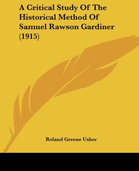 A Critical Study Of The Historical Method Of Samuel Rawson Gardiner (1915)