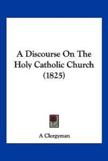 A Discourse on the Holy Catholic Church