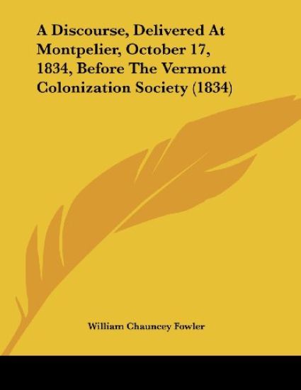 A Discourse, Delivered at Montpelier, October 17, 1834, Before the Vermont Colonization Society